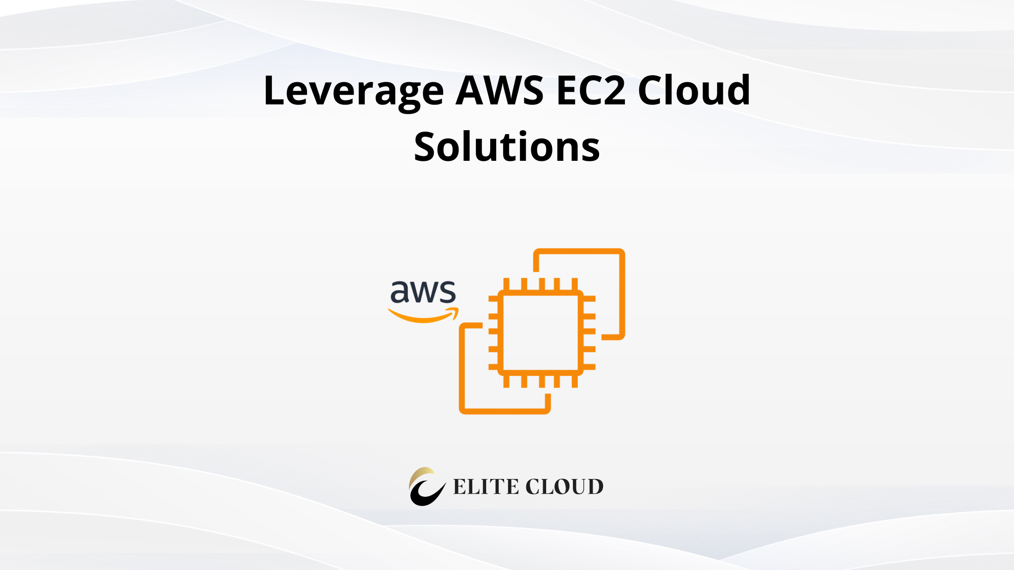 Leverage AWS EC2 Cloud Solutions: Why it’s Important