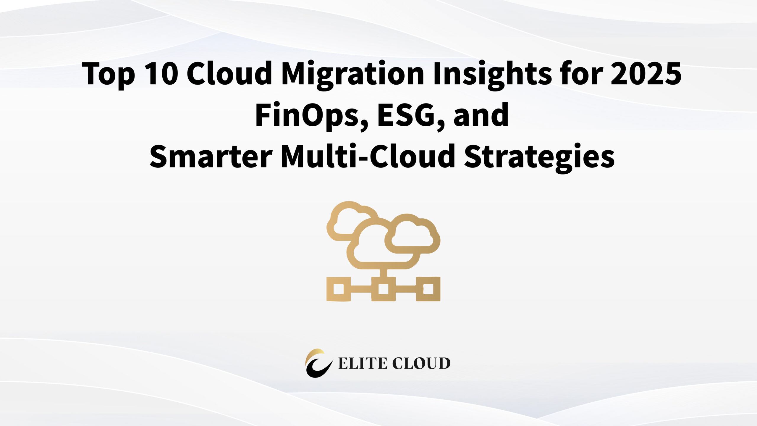 Top 10 Cloud Migration Insights for 2025: FinOps, ESG, and Smarter Multi-Cloud Strategies