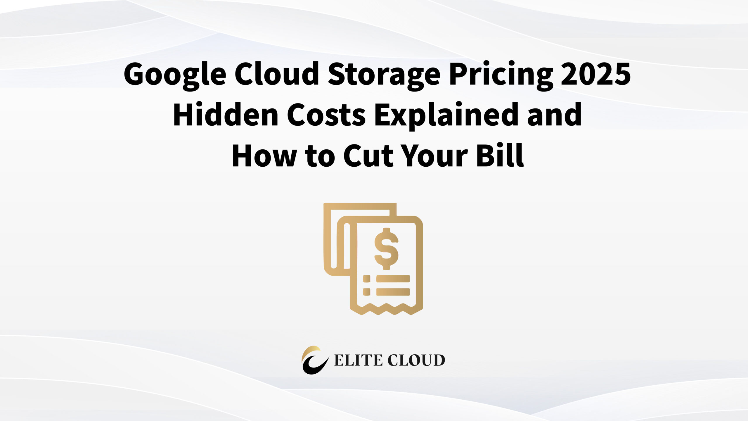 Google Cloud Storage Pricing 2025: Hidden Costs Explained and How to Cut Your Bill