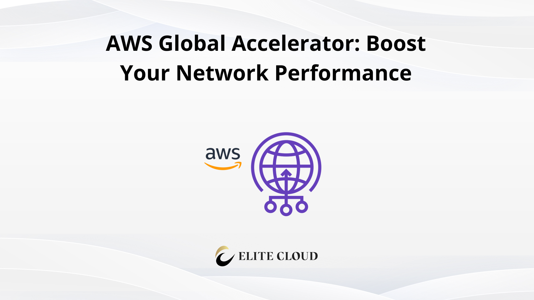 AWS Global Accelerator: Boost Your Network Performance