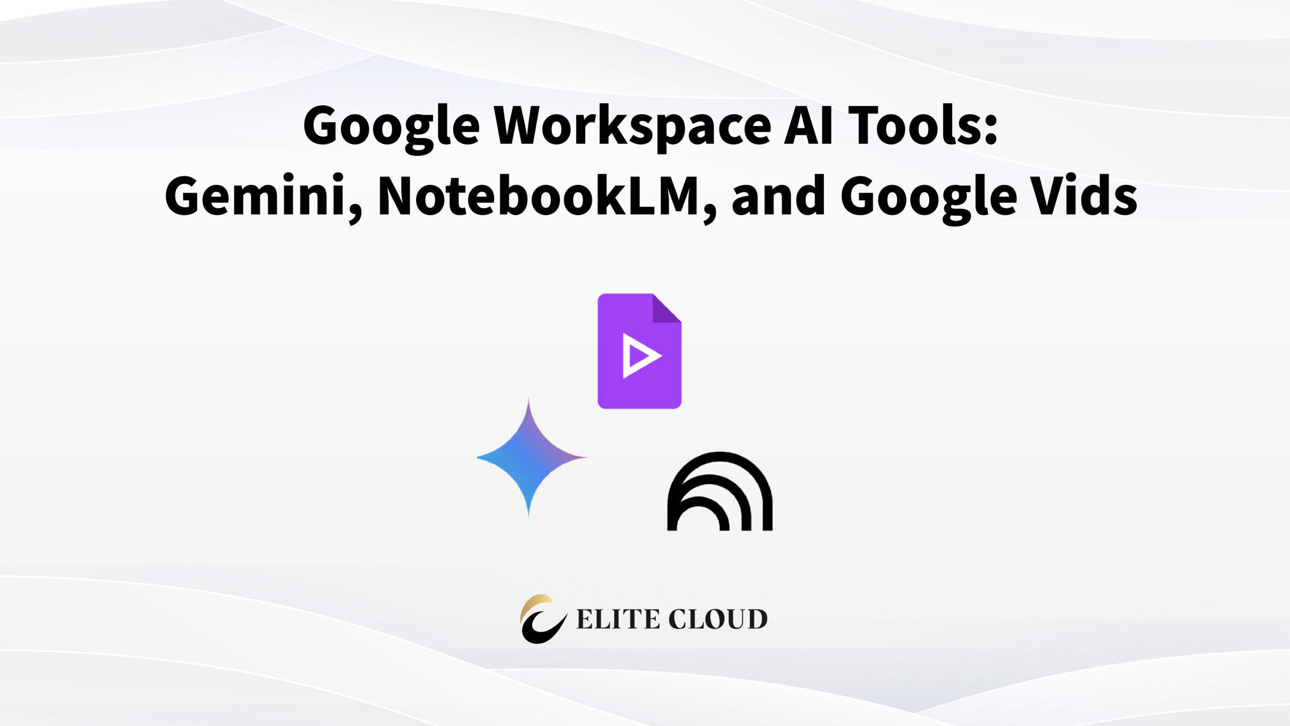 Google Workspace AI Tools: Gemini, NotebookLM, and Google Vids