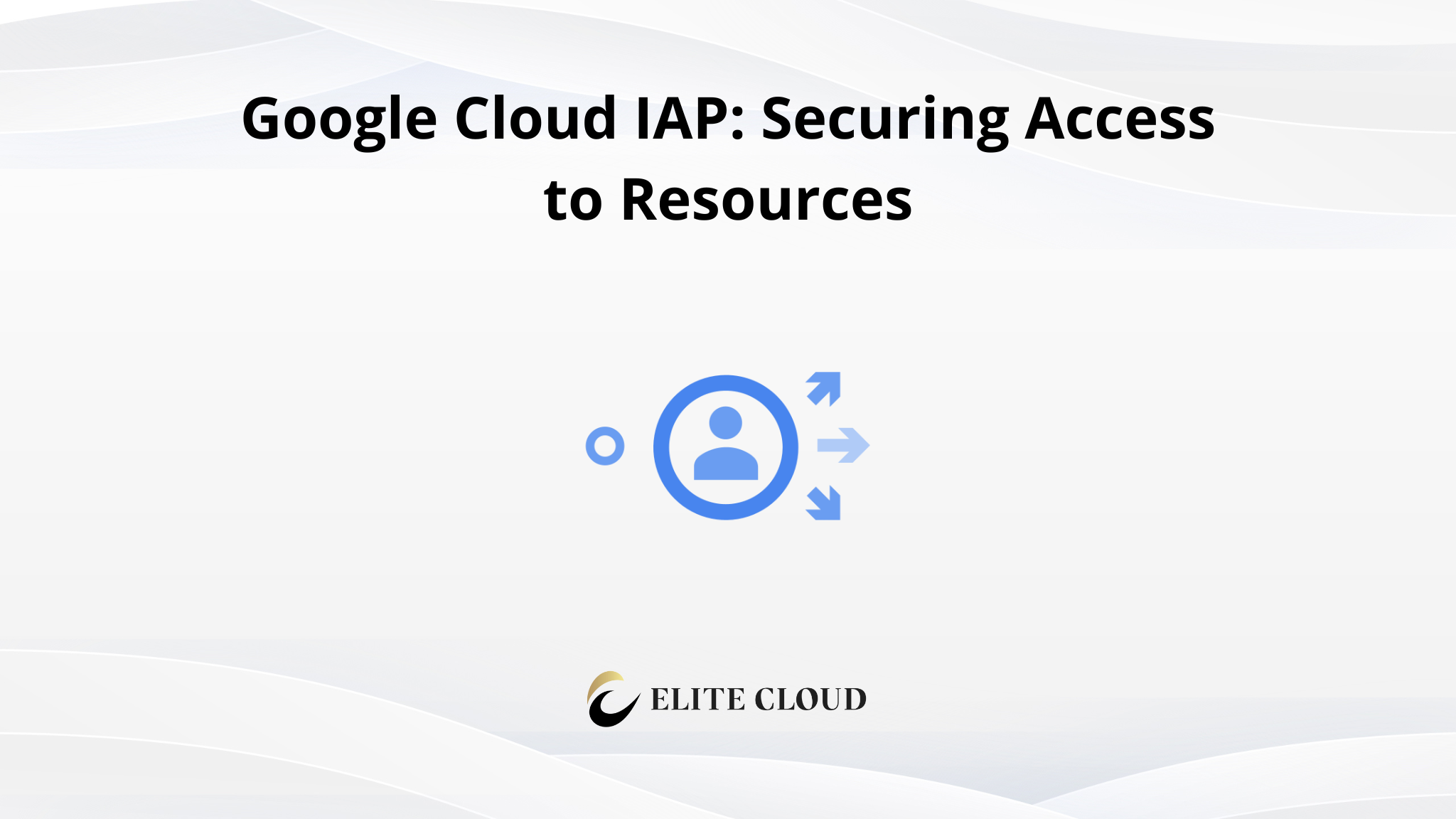 Google Cloud IAP: Securing Access to Resources