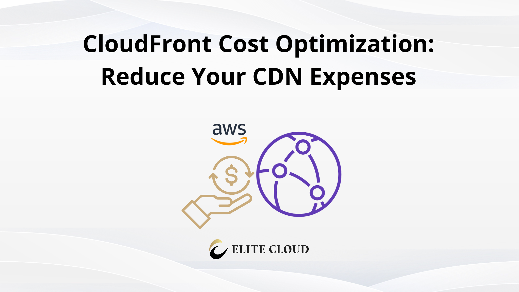 CloudFront Cost Optimization: Reduce Your CDN Expenses