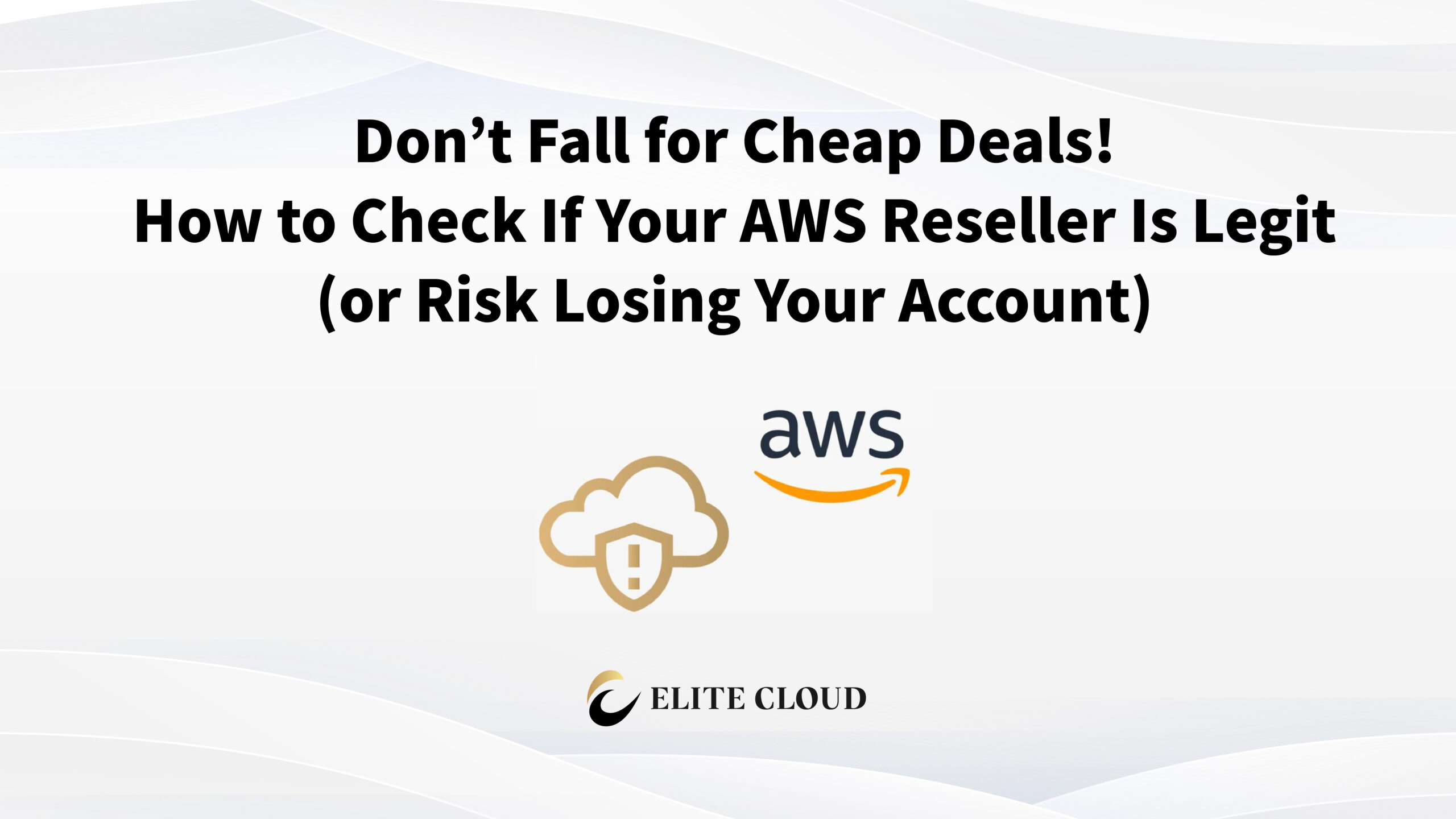 Don’t Fall for Cheap Deals! How to Check If Your AWS Reseller Is Legit (or Risk Losing Your Account)